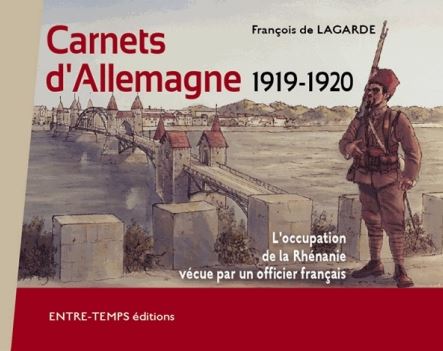 Carnets d'Allemagne 1919-1920 L'occupation de la Rhénanie vécue par un officier Français.