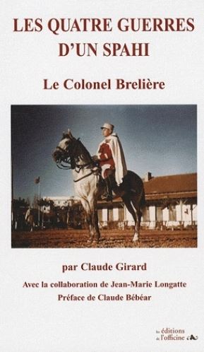Les quatre guerres d'un Spahi - Le Colonel Brelière