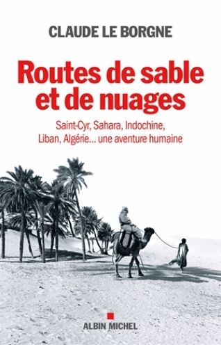 Routes de sable et de nuages - Saint-Cyr, Sahara, Indochine, Liban, Algérie... une aventure humaine