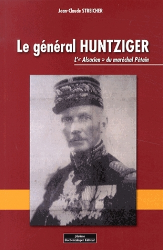 Le général Huntziger - L Alsacien du maréchal Pétain