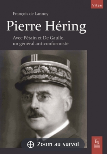 Pierre Hering - Un général anticonformiste avec Pétain et de Gaulle